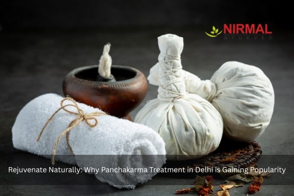 Rejuvenate Naturally Why Panchakarma Treatment in Delhi is Gaining Popularity