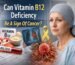 Can vitamin B12 deficiency be a sign of cancer showing symptoms, causes, and medical explanation
